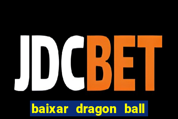 baixar dragon ball z dublado